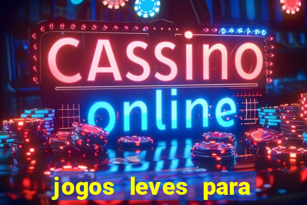 jogos leves para pc fraco blog